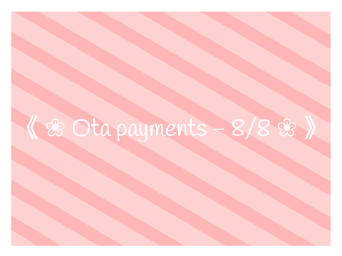 《 ❀ Ota payments - 8/8 ❀ 》