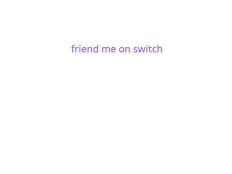 Friend me on Nintendo Switch!