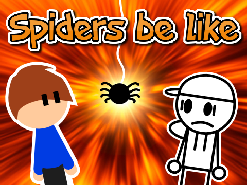  Spiders be like
