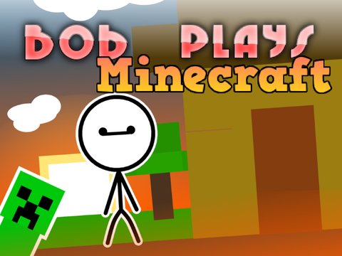 Bob plays Minecraft