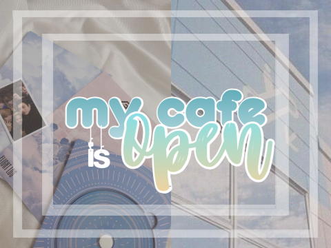 MY CAFE IS OPEN!