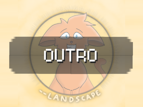 My Outro :)