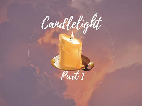 Candlelight: Part 1