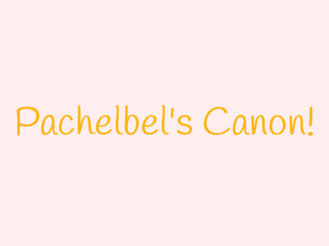 Pachelbel's Canon!