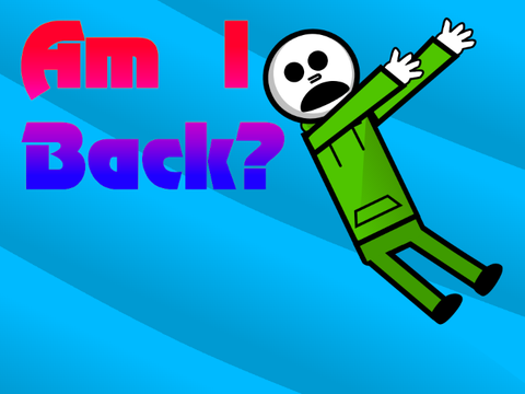 Am I back?