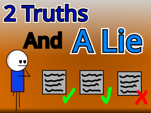 Two truths and a lie...