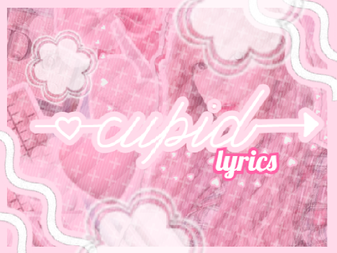 ✿♡°•˖C̼u̼p̼i̼d̼ l̼y̼r̼i̼c̼s̼˖•°♡✿