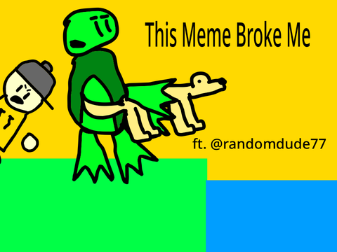 (TBA Version) This Meme Broke Me | ft. Ramdomdude77