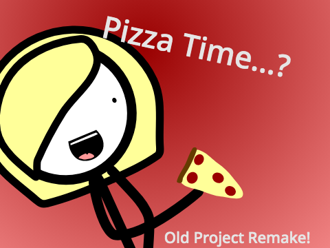 Pizza Time...? {Old Project Remake}