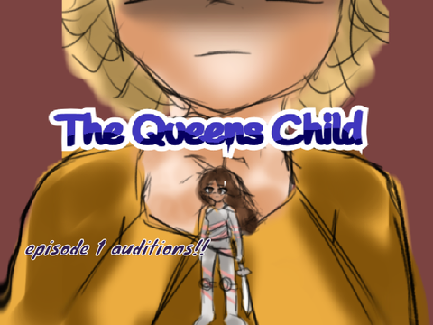 The Queen's Child [] [OPEN] ep 1 auditions remix