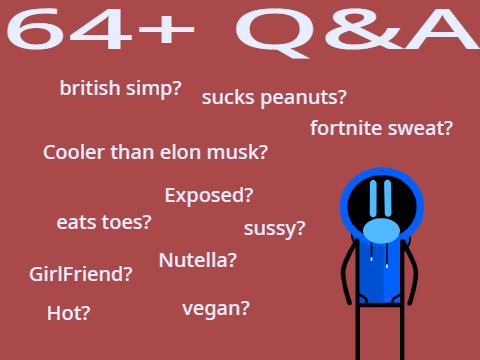 64+ Q&As bc im bored :l