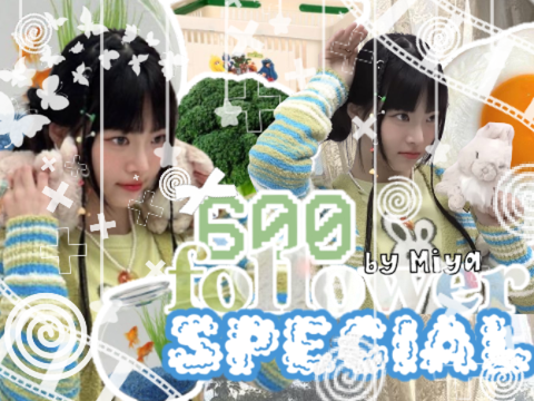 田 ꪆ ˚ 600+ f꩜ll0wer speci★l ◦◦