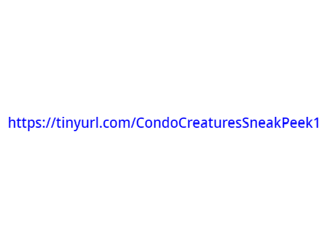 See My Previews Of "Condo Creatures"