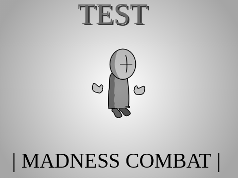 TEST | MADNESS COMBAT