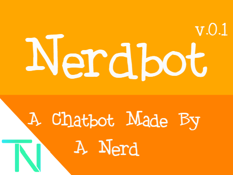Nerdbot™: A Chatbot Made By A Nerd v0.1