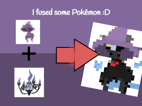 So I fused some Pokémon :D
