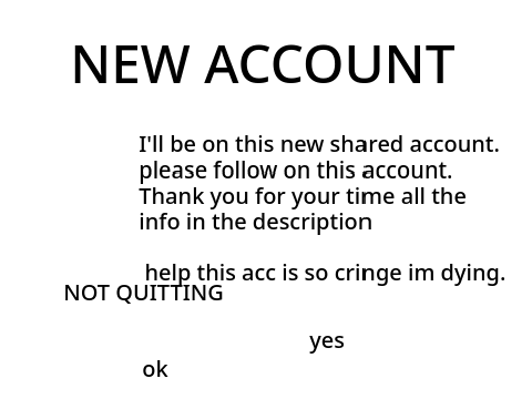 NEW ACCOUNT PLEASE FOLLOW IT