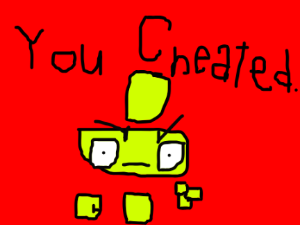 YOU CHEATED