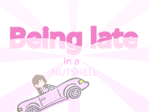 Being late in a nutshell... // animation