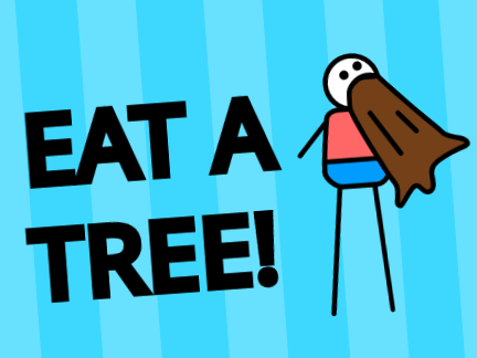 Eat a tree!