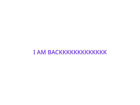 I AM BACK!!!!!