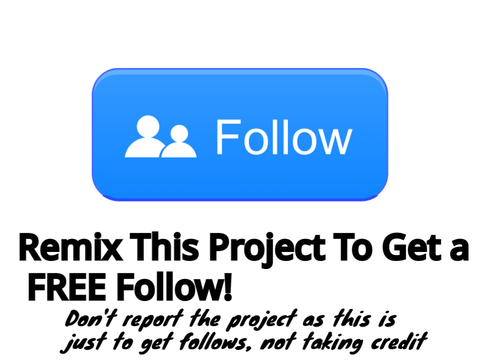 Remix This Project To Get a FREE Follow! remix