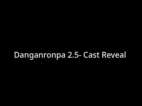 Danganronpa 2.5- Cast Reveal
