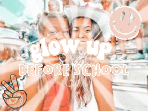 g l o w - u p - b e f o r e - s c h o o l