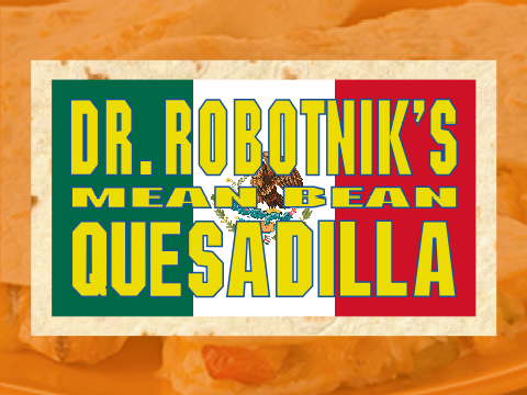 Dr. Robotnik's Mean Bean Quesadilla