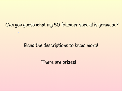[CLOSED]Can you guess what my 50 follower special is gonna be?