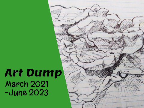 Art Dump!? :O (March 2021-July 2023)