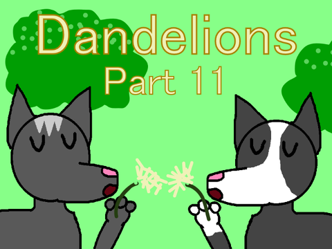 Dandelions || Part 11