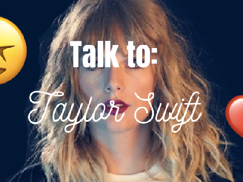 Talk to TAYLOR SWIFT!