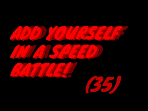Add Yourself in a Speed Battle! (35)