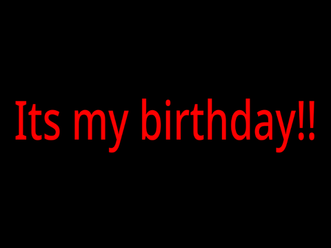 Its my Birthday!!