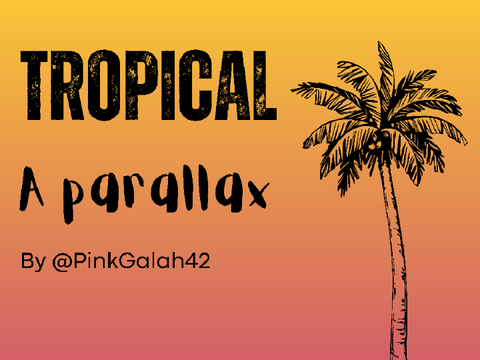 TROPICAL - A parallax