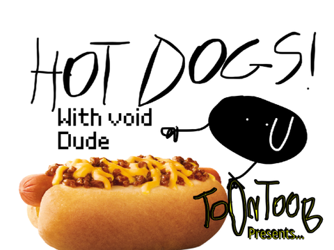 HOT DOGS! With void dude 