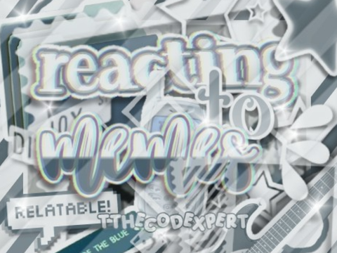 ⋆❱ ⋆˚. reacting to memes! ✰ ꒱