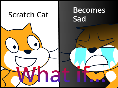 Scratch Cat Becomes sad (What if)