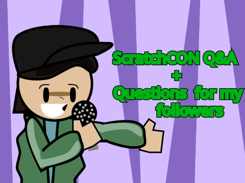ScratchCON Q&A + Questions for my followers