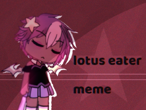 Lotus eater meme (gacha)