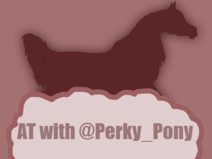 AT with @Perky_Pony
