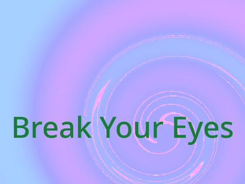 Break Your Eyes