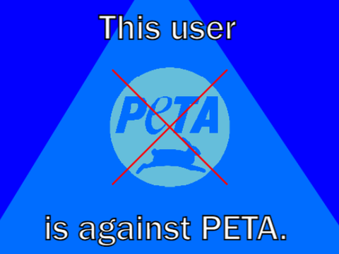 I am against PETA