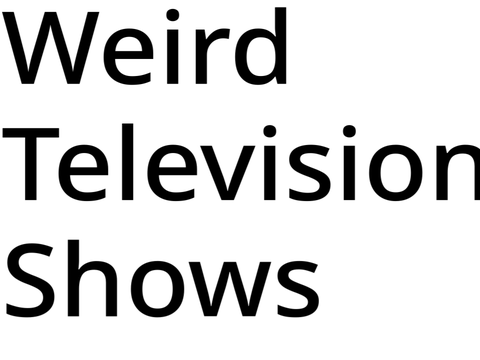 Weird Television Shows