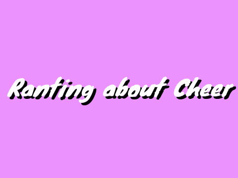 Ranting about Cheer