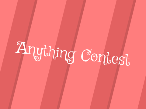 [Closed] Anything contest!