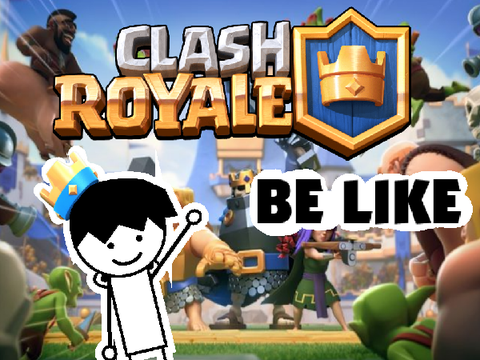 Clash Royale Be like