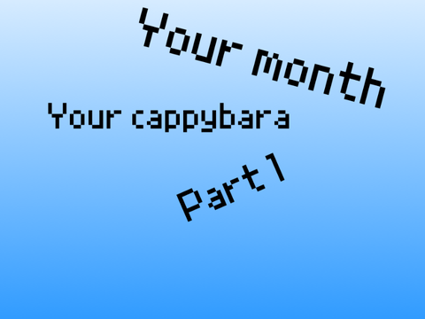 Your month your cappybara pt 1