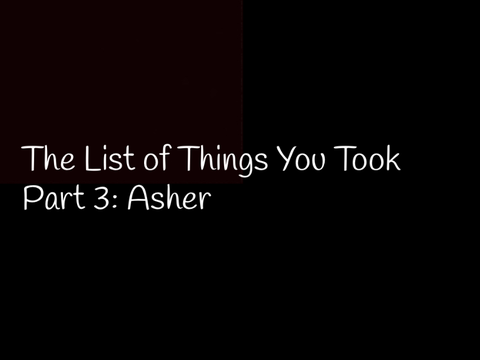 The List Of Things You Took; Part 3